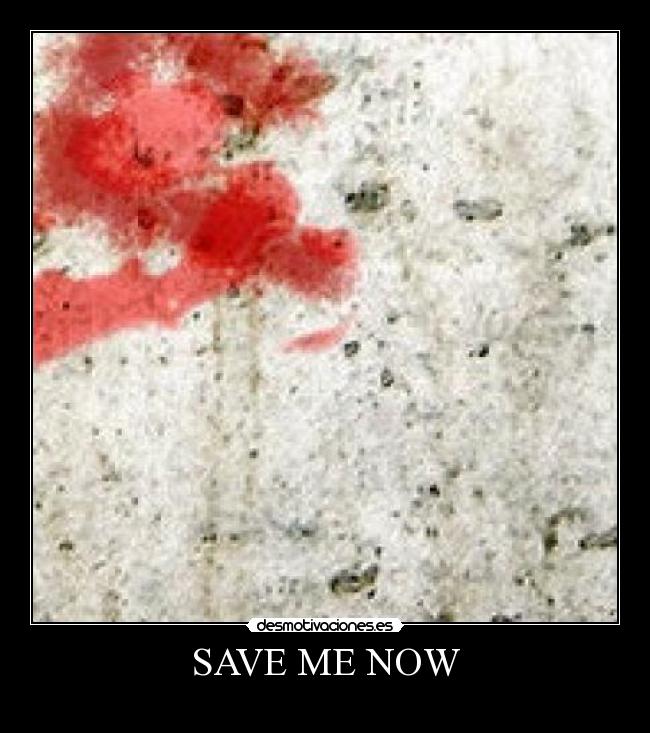 SAVE ME NOW - 