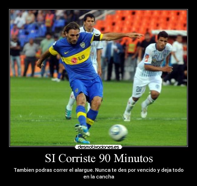 SI Corriste 90 Minutos - Tambien podras correr el alargue. Nunca te des por vencido y deja todo en la cancha