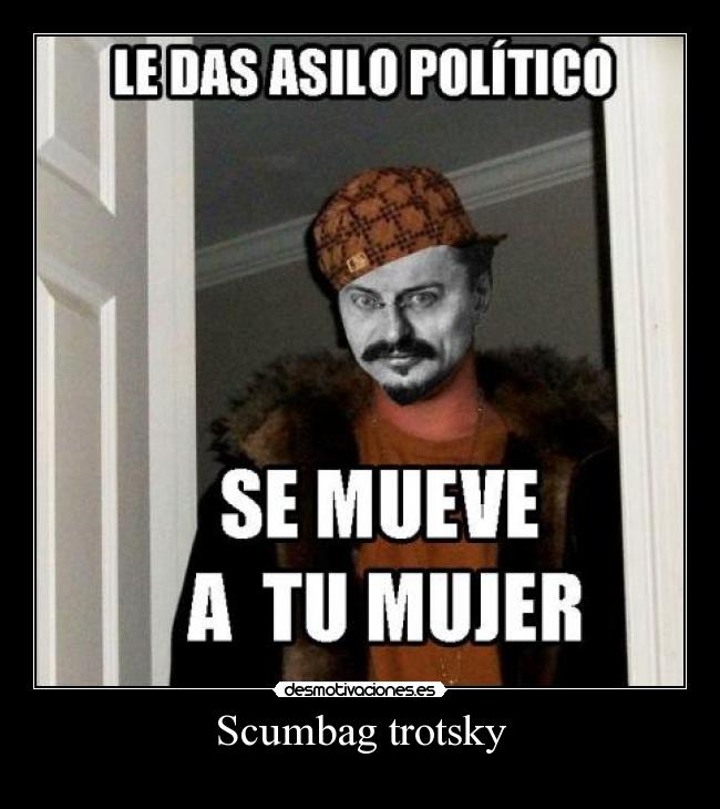 Scumbag trotsky -