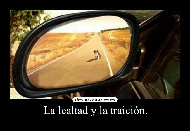La lealtad y la traición. -