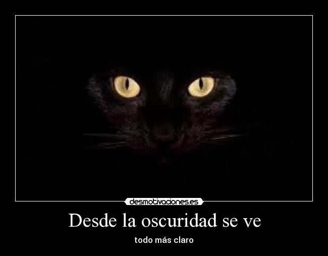 Desde la oscuridad se ve - todo más claro
