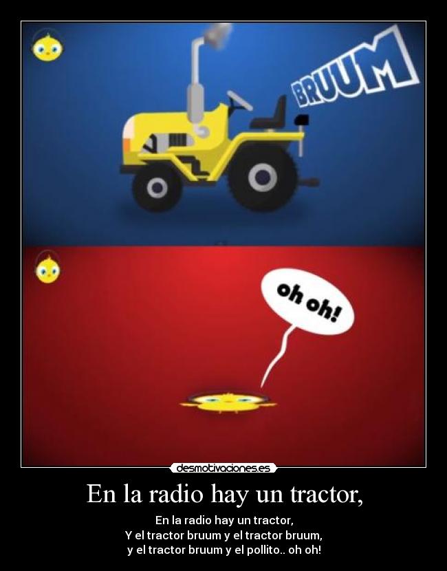 En la radio hay un tractor, -