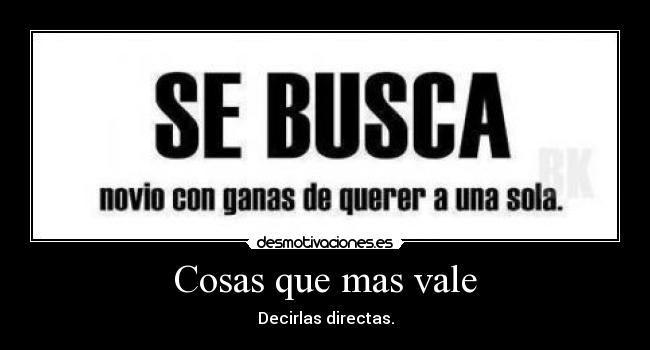 Cosas que mas vale - Decirlas directas.