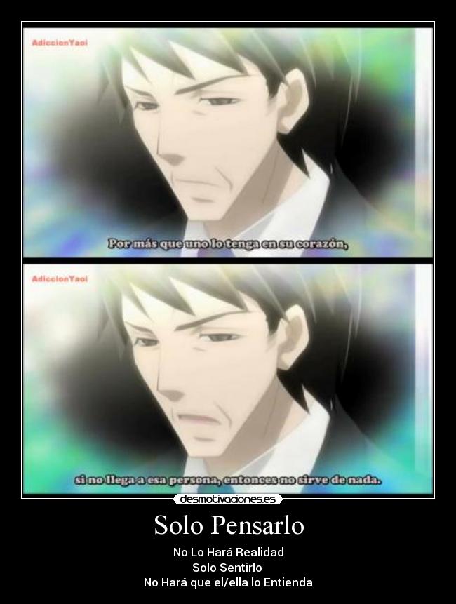 Solo Pensarlo - No Lo Hará Realidad
Solo Sentirlo
No Hará que el/ella lo Entienda