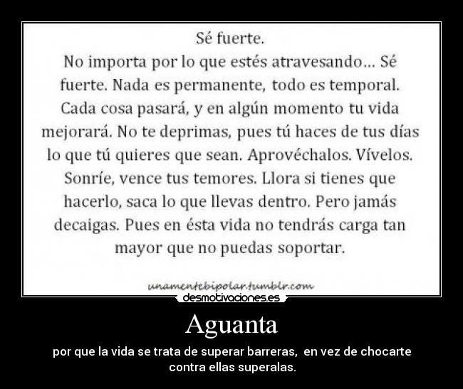 Aguanta - por que la vida se trata de superar barreras,  en vez de chocarte
contra ellas superalas.