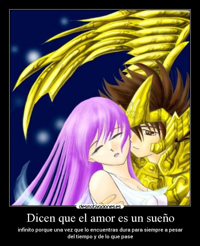 Dicen que el amor es un sueño - infinito porque una vez que lo encuentras dura para siempre a pesar
del tiempo y de lo que pase