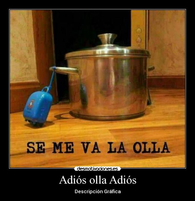 Adiós olla Adiós - Descripción Gráfica