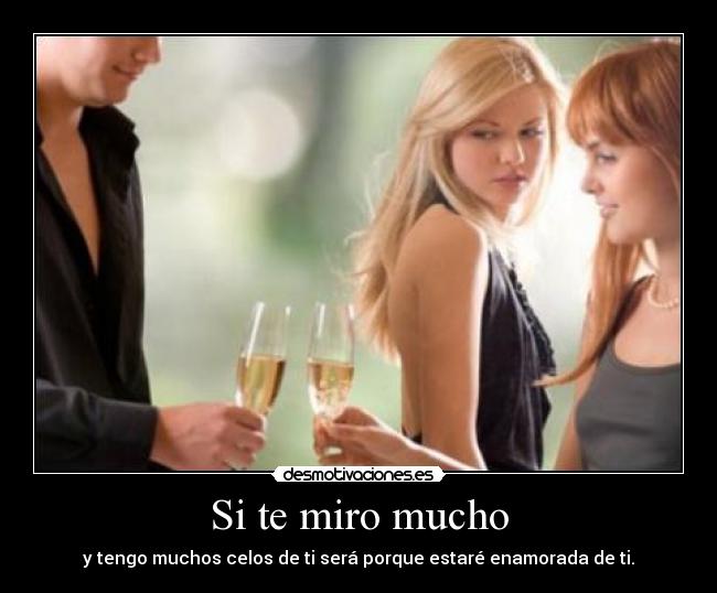 Si te miro mucho -