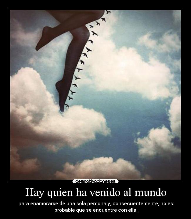 Hay quien ha venido al mundo -