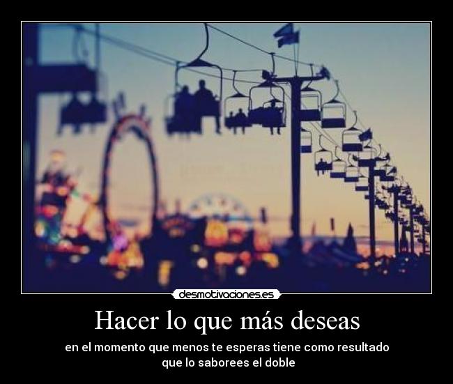 Hacer lo que más deseas - 