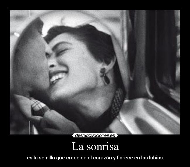 La sonrisa - es la semilla que crece en el corazón y florece en los labios.