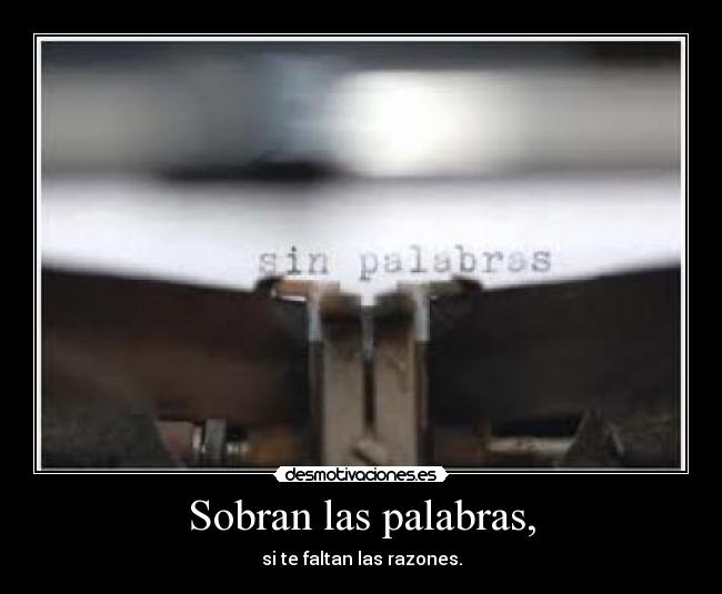 Sobran las palabras, -
