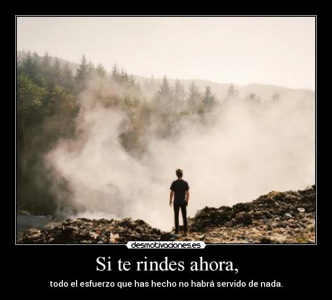 Si te rindes ahora, - 