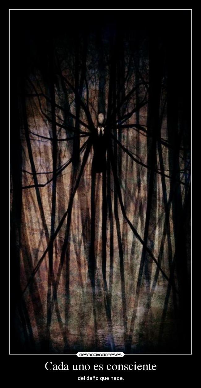 Cada uno es consciente - del daño que hace.