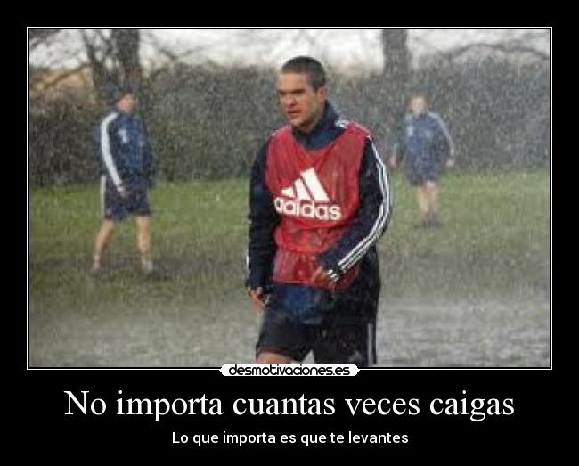 No importa cuantas veces caigas -
