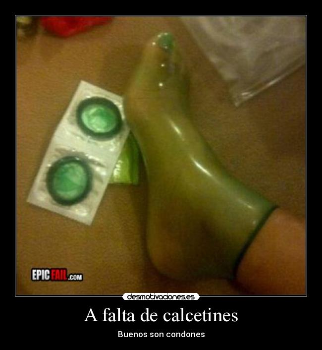 A falta de calcetines - Buenos son condones