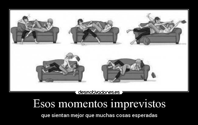 Esos momentos imprevistos - que sientan mejor que muchas cosas esperadas