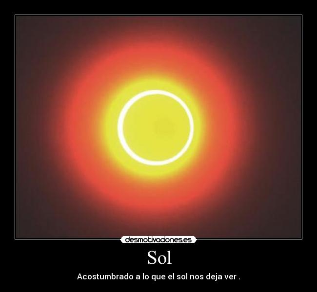 Sol - Acostumbrado a lo que el sol nos deja ver .