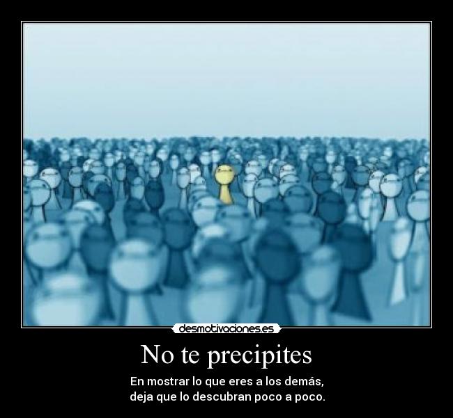 No te precipites -