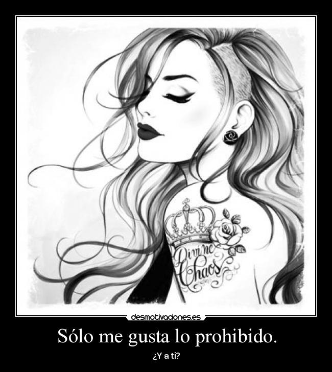 Sólo me gusta lo prohibido. -