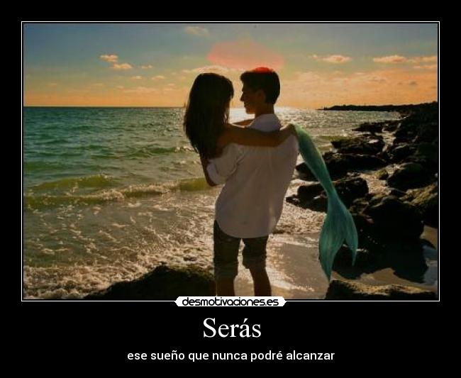 Serás - ese sueño que nunca podré alcanzar