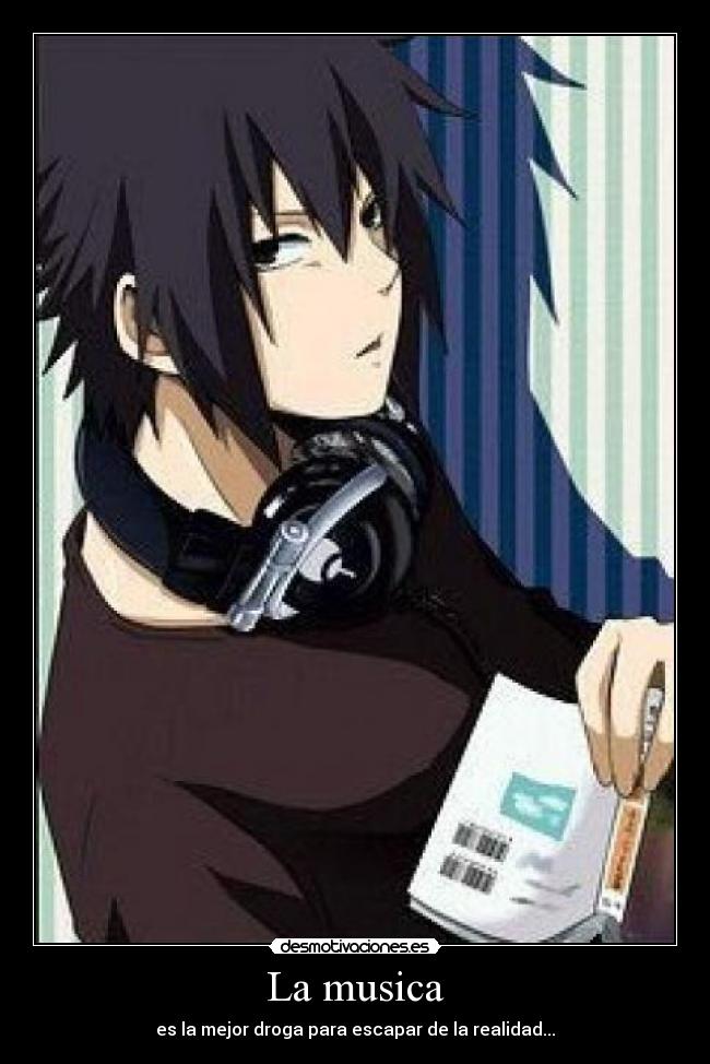La musica - es la mejor droga para escapar de la realidad...