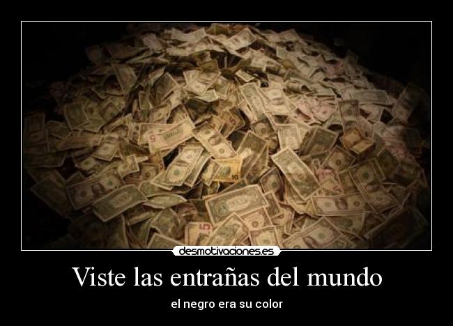 Viste las entrañas del mundo - el negro era su color