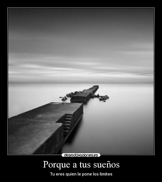 Porque a tus sueños -