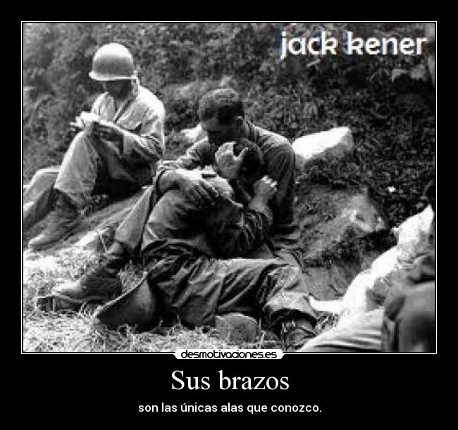 Sus brazos - son las únicas alas que conozco.