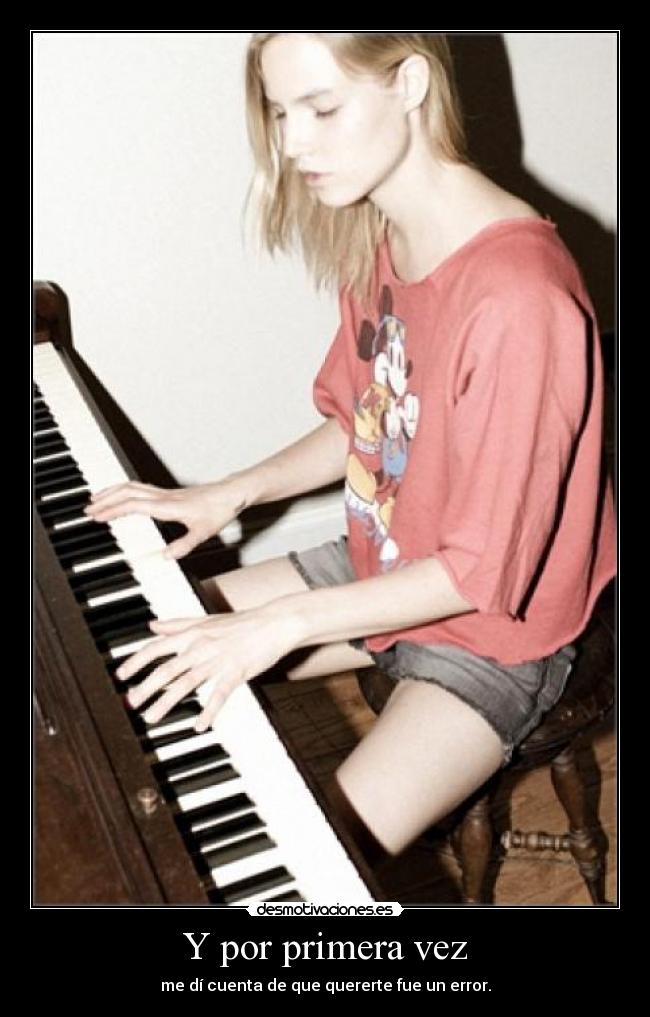 Y por primera vez - me dí cuenta de que quererte fue un error.