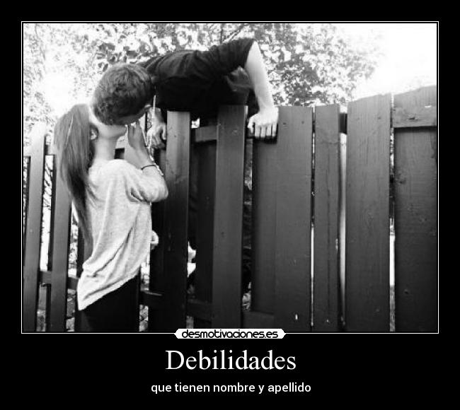 Debilidades - que tienen nombre y apellido