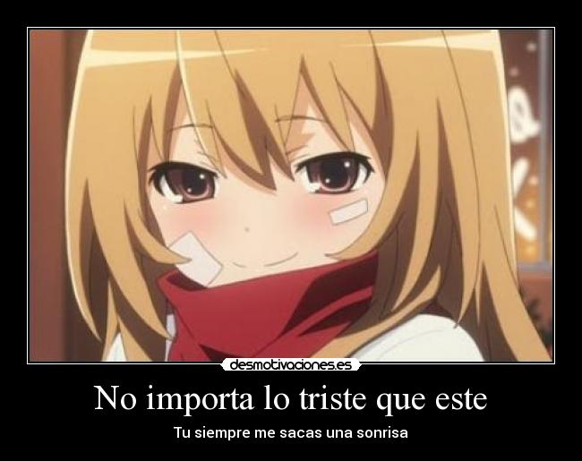No importa lo triste que este - Tu siempre me sacas una sonrisa