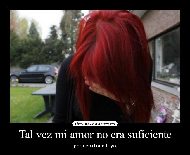 Tal vez mi amor no era suficiente - pero era todo tuyo.