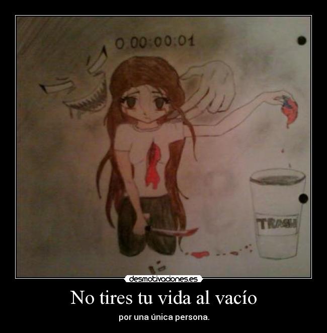 No tires tu vida al vacío - por una única persona.