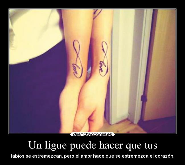 Un ligue puede hacer que tus - labios se estremezcan, pero el amor hace que se estremezca el corazón.
