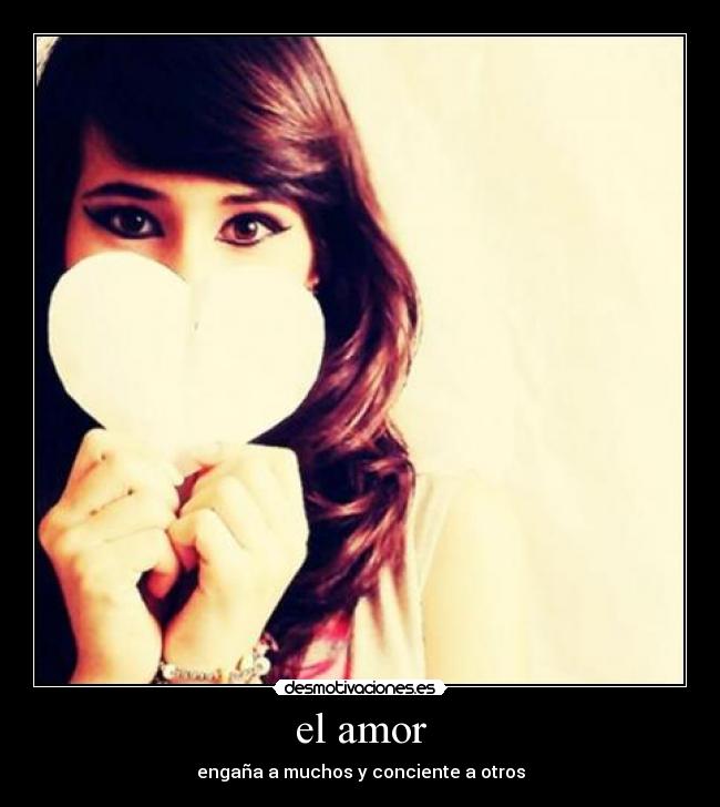 el amor - engaña a muchos y conciente a otros