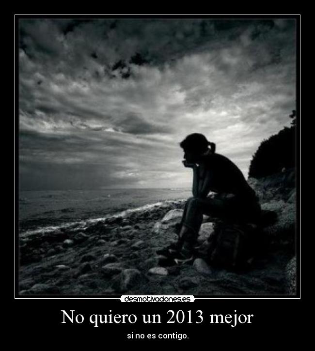 No quiero un 2013 mejor -