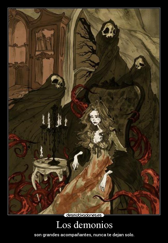 Los demonios - son grandes acompañantes, nunca te dejan solo.