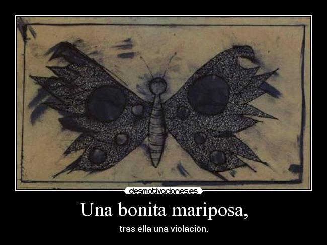 Una bonita mariposa, - tras ella una violación.