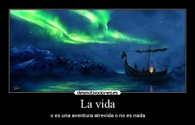 La vida - o es una aventura atrevida o no es nada