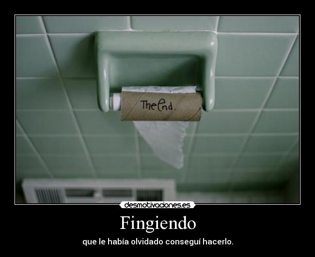 Fingiendo - que le había olvidado conseguí hacerlo.