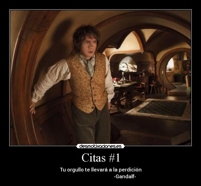 Citas #1 - Tu orgullo te llevará a la perdición
-Gandalf-