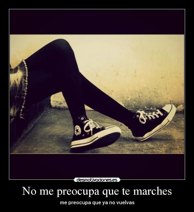 No me preocupa que te marches - 