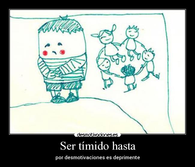 Ser tímido hasta - por desmotivaciones es deprimente