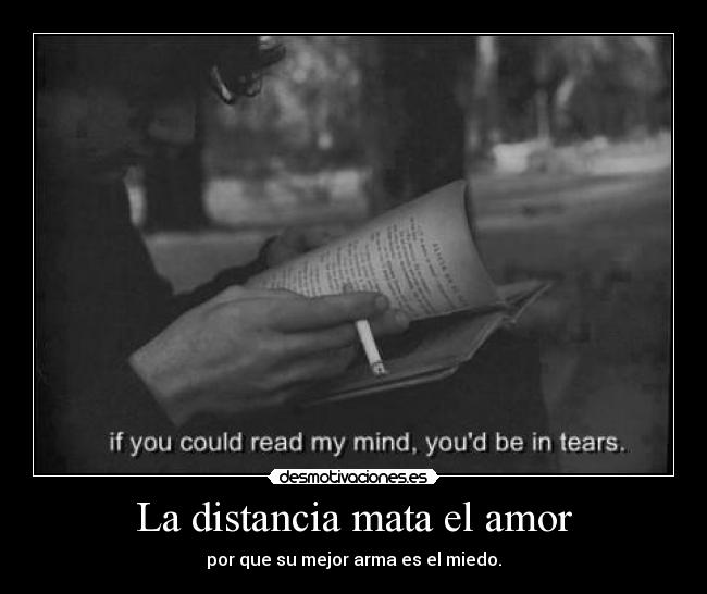 La distancia mata el amor - por que su mejor arma es el miedo.