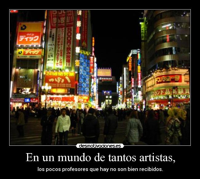 En un mundo de tantos artistas, - 