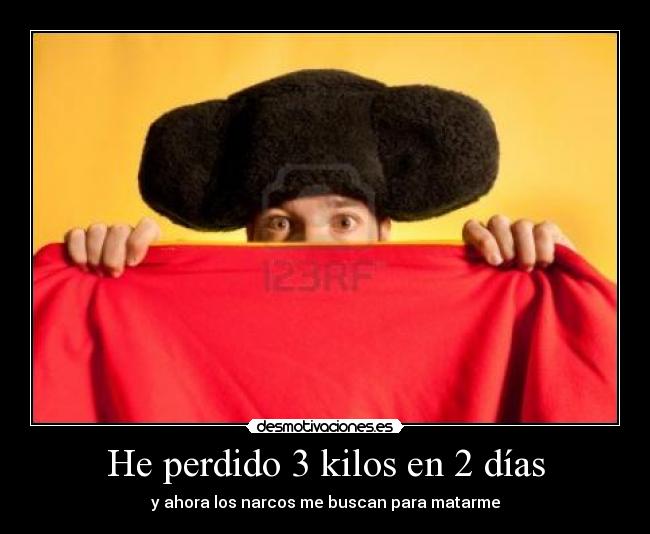 He perdido 3 kilos en 2 días -