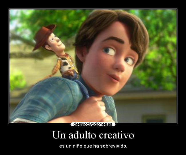Un adulto creativo - es un niño que ha sobrevivido.
