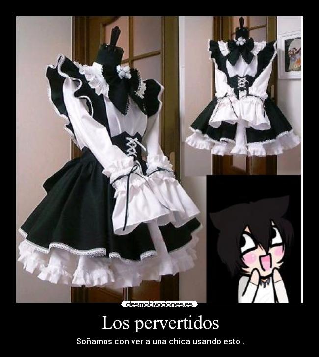 Los pervertidos - Soñamos con ver a una chica usando esto .