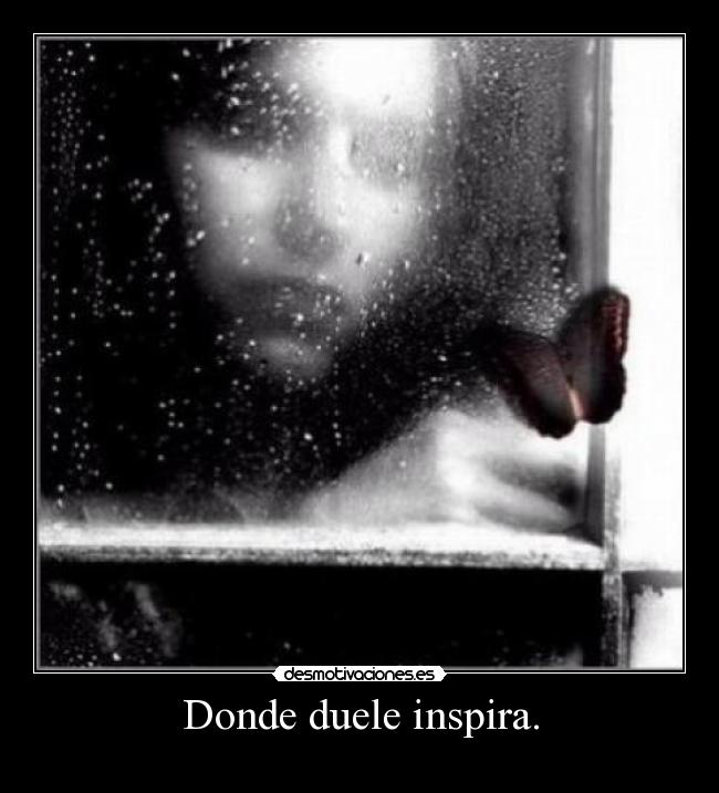 Donde duele inspira. - 